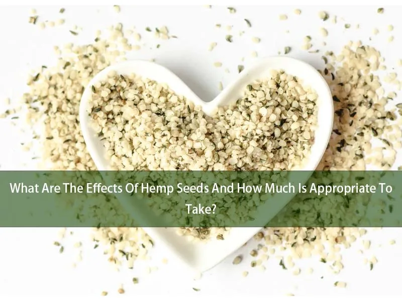 ¿Cuáles son los efectos de las semillas de cáñamo y cuánto es apropiado tomar? 1 What Are The Effects Of Hemp Seeds And How Much Is Appropriate To Take